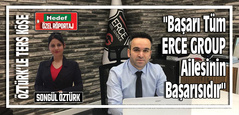 ”Başarı Tüm ERCE GROUP Ailesinin Başarısıdır”